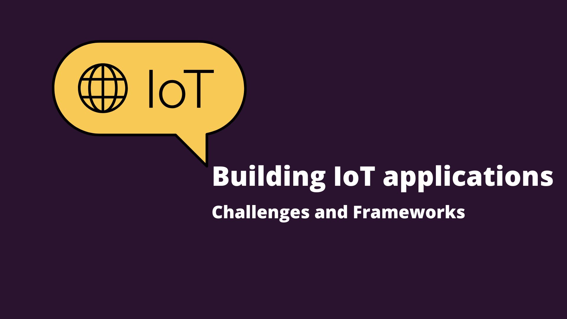 Building IoT applications: Challenges and Frameworks